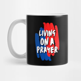 Living On A Prayer - Christian Saying Mug